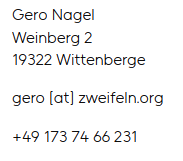 Gero Nagel, Weinberg 2, 19322 Wittenberge, gero [at] zweifeln.org, +49 173 74 66 231